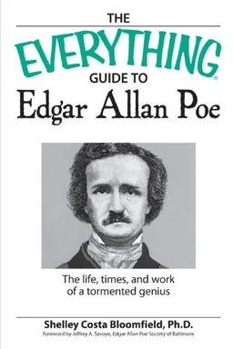 Everything Guide to Edgar Allan Poe Book: The life, times, and work of a tormented genius (Everything: Language and Literature)