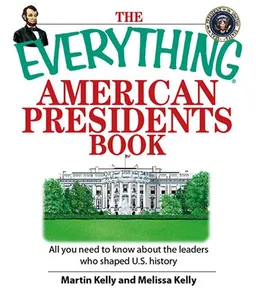 Everything American Presidents Book: All You Need to Know About the Leaders Who Shaped U.S. History (Everything: Travel and History)