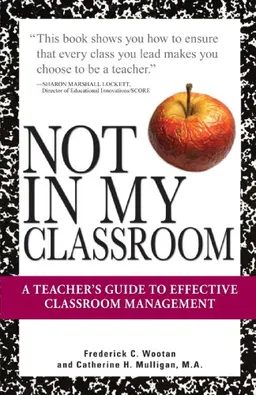 Not In My Classroom!: A Teacher's Guide to Effective Classroom Management