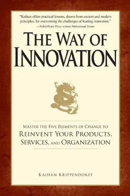 The Way of Innovation: Master the Five Elements of Change to Reinvent Your Products, Services, and Organization