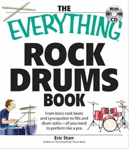 The Everything Rock Drums: From Basic Rock Beats and Syncopation to Fills and Drum Solos - All You Need to Perform Like a Pro (Book & CD-ROM)