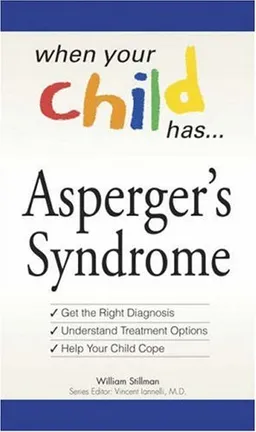 When Your Child Has  . . . Asperger's Syndrome: Bullets: *Get the Right Diagnosis *Understand Treatment Options *Help Your Child Cope (When Your Child Has…)