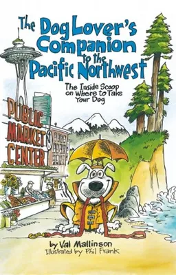 עטיפת הספר The Dog Lover's Companion to the Pacific Northwest: The Inside Scoop on Where to Take Your Dog (Dog Lover's Companion Guides) מאת Val Mallinson
