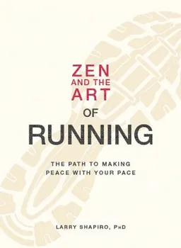 Zen and the Art of Running: The Path to Making Peace with Your Pace