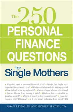 250 Personal Finance Questions for Single Mothers: Make and Keep a Budget, Get Out of Debt, Establish Savings, Plan for College, Secure Insurance