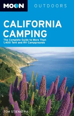 Moon California Camping: The Complete Guide to More Than 1,400 Tent and RV Campgrounds (Moon Outdoors)