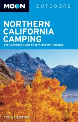 Moon Northern California Camping: The Complete Guide to Tent and RV Camping (Moon Outdoors)