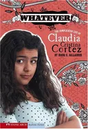 Whatever!: The Complicated Life of Claudia Cristina Cortez