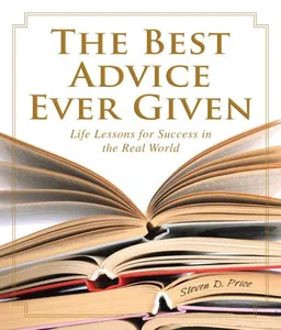 The Best Advice Ever Given: Life Lessons for Success In the Real World (1001)