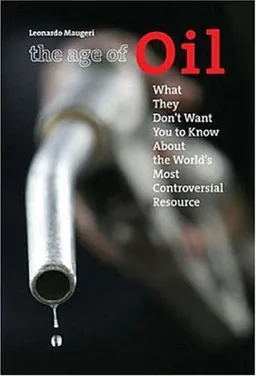 The Age of Oil: What They Don't Want You to Know About the World's Most Controversial Resource