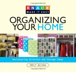 עטיפת הספר Knack Organizing Your Home: Decluttering Solutions and Storage Ideas (Knack: Make It easy) מאת Emily Wilska