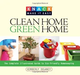 עטיפת הספר Knack Clean Home, Green Home: The Complete Illustrated Guide to Eco-Friendly Homekeeping (Knack: Make It easy) מאת Kim Delaney