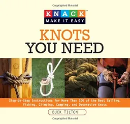 Knack Knots You Need: Step-by-Step instructions for More Than 100 of the Best Sailing, Fishing, Climbing, Camping and Decorative Knots (Knack: Make It easy)