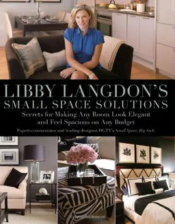 עטיפת הספר Libby Langdon's Small Space Solutions: Secrets for Making Any Room Look Elegant and Feel Spacious on Any Budget מאת Libby Langdon