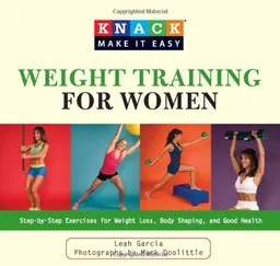 עטיפת הספר Knack Weight Training for Women: Step-by-Step Exercises for Weight Loss, Body Shaping, and Good Health (Knack: Make It easy) מאת Leah Garcia