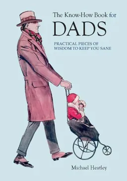 The Know-How Book for Dads: Practical Pieces of Wisdom to Keep You Sane