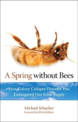 A Spring without Bees: How Colony Collapse Disorder Has Endangered Our Food Supply