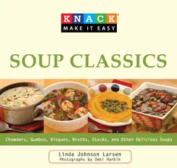 עטיפת הספר Knack Soup Classics: Chowders, Gumbos, Bisques, Broths, Stocks, and Other Delicous Soups (Knack: Make It easy) מאת Linda Johnson Larsen