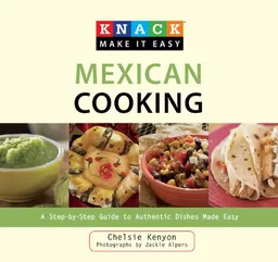 עטיפת הספר Knack Mexican Cooking: A Step-by-Step Guide to Authentic Dishes Made Easy (Knack: Make It easy) מאת Chelsie Kenyon