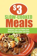 $3 Slow-Cooked Meals: Delicious, Low-Cost Dishes from Both Your Slow Cooker and Stove