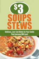 $3 Soups and Stews: Delicious, Low-Cost Dishes for Your Family That Everyone Will Love!