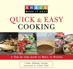 עטיפת הספר Knack Quick & Easy Cooking: A Step-by-Step Guide to Meals in Minutes (Knack: Make It easy) מאת Linda Johnson Larsen