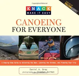 עטיפת הספר Knack Canoeing for Everyone: A Step-by-Step Guide to Selecting the Gear, Learning the Strokes, and Planning Your Trip (Knack: Make It easy) מאת Daniel Gray