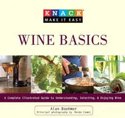 Knack Wine Basics: A Complete Illustrated Guide to Understanding, Selecting & Enjoying Wine (Knack: Make It easy)