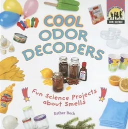 Cool Odor Decoders: Fun Science Projects About Smells (Cool Science)