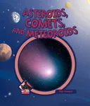 Asteroids, Comets, And Meteoroids (The Universe)