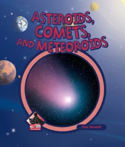 Asteroids, Comets, And Meteoroids (The Universe)