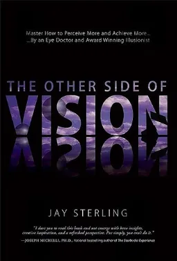 The Other Side Of Vision: Master How to Perceive More and Achieve More