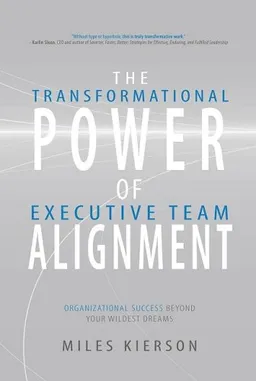 The Transformational Power of Executive Team Alignment: Organizational Success Beyond Your Wildest Dreams