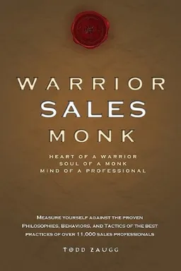 Warrior Sales Monk: Heart Of A Warrior, Soul Of A Monk, Mind Of A Professional