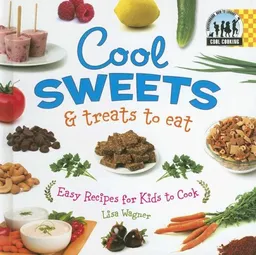 Cool Sweets & Treats to Eat: Easy Recipes for Kids to Cook (Cool Cooking)