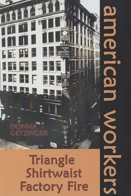The Triangle Shirtwaist Factory Fire (American Workers)