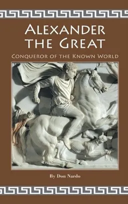 עטיפת הספר Alexander the Great: Conqueror of the Known World מאת Don Nardo