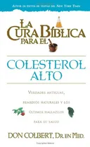 La cura biblica para el colesterol alto/ The Biblical Cure for High Cholesterol (La Cura Biblica Para La) (Spanish Edition)