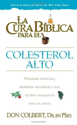 La cura biblica para el colesterol alto/ The Biblical Cure for High Cholesterol (La Cura Biblica Para La) (Spanish Edition)