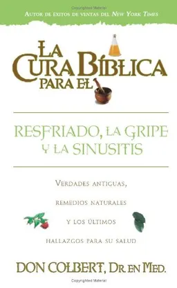 La cura biblica para el resfriado, la gripe y la sinusitis/ The Biblical Cure for the Cold and Sinusis Infection (Spanish Edition)
