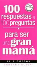 100 respuestas a 100 preguntas para ser una gran mama/ 100 Answers to 100 Questions About Being a Great Mom (Spanish Edition)