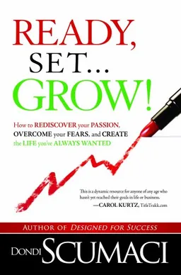 עטיפת הספר Ready, Set...Grow!: How to Rediscover Your Passion, Overcome your Fears, and Create the Life You've Always Wanted מאת Dondi Scumaci