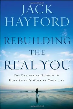 עטיפת הספר Rebuilding the Real You: The Definitive Guide to the Holy Spirit's Work in Your Life מאת Jack Hayford