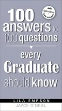 100 Answers to 100 Questions Every Graduate Should Know