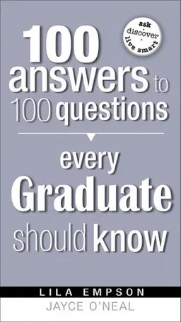 100 Answers to 100 Questions Every Graduate Should Know