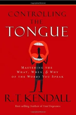 עטיפת הספר Controling the Tongue: Mastering the What, When, & Why of the Words You Speak מאת R. T. Kendall