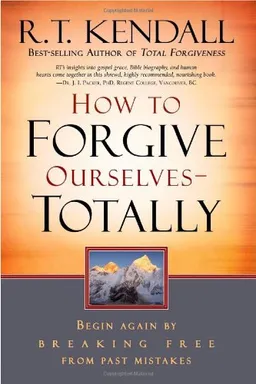 עטיפת הספר How to Forgive Ourselves -- Totally: Begin Again by Breaking Free from Past Mistakes מאת R. T. Kendall