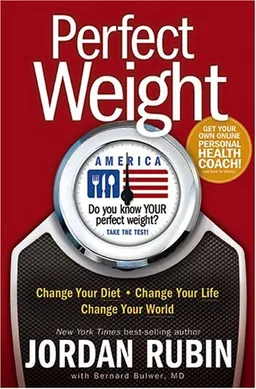 Perfect Weight America: Change Your Diet, Change Your Life, Change Your World