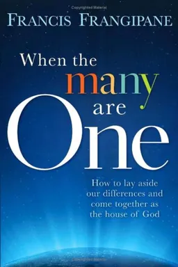 When the Many Are One:  How to Lay Aside Our Differences and Come Together as the House of God