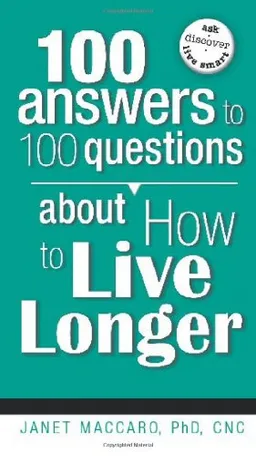 100 Answers to 100 Questions About How to Live Longer